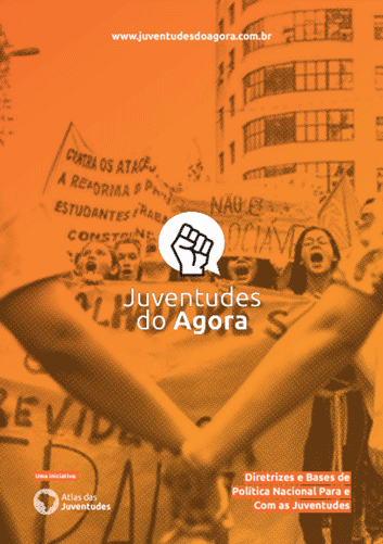 Juventudes do Agora: diretrizes e bases para uma Política Nacional para e com as Juventudes
